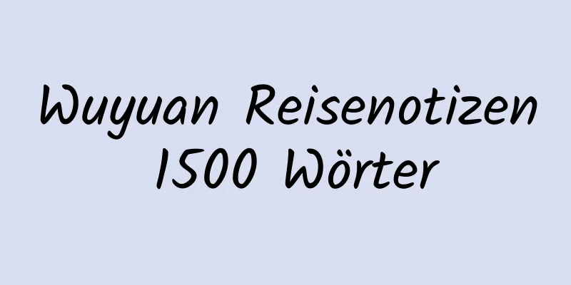 Wuyuan Reisenotizen 1500 Wörter