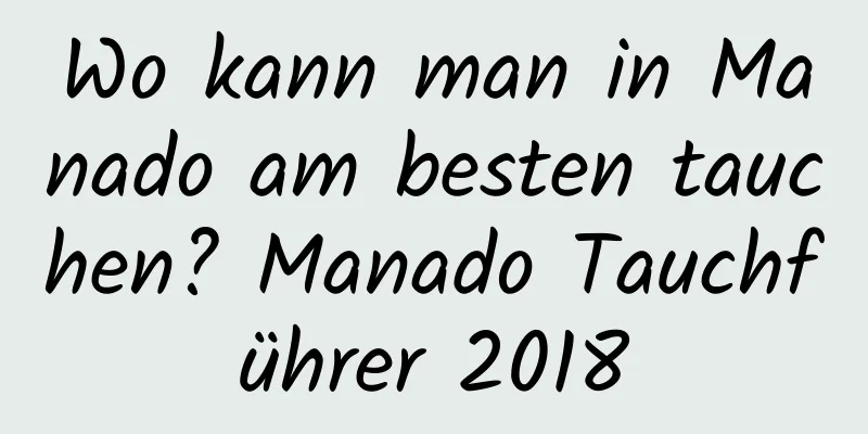 Wo kann man in Manado am besten tauchen? Manado Tauchführer 2018