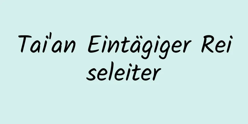 Tai'an Eintägiger Reiseleiter