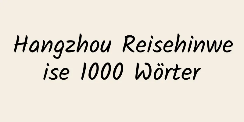 Hangzhou Reisehinweise 1000 Wörter