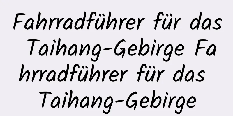 Fahrradführer für das Taihang-Gebirge Fahrradführer für das Taihang-Gebirge