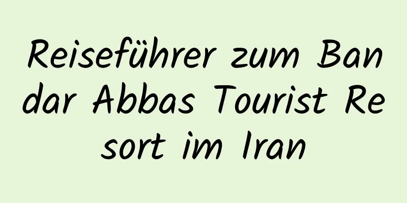 Reiseführer zum Bandar Abbas Tourist Resort im Iran