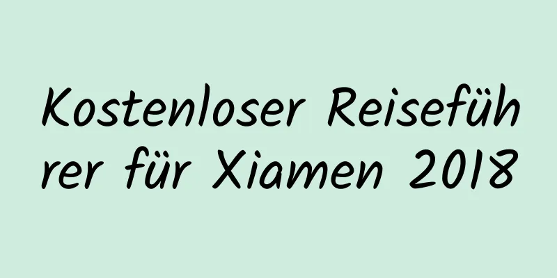 Kostenloser Reiseführer für Xiamen 2018