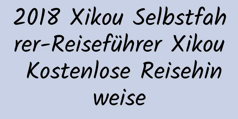 2018 Xikou Selbstfahrer-Reiseführer Xikou Kostenlose Reisehinweise