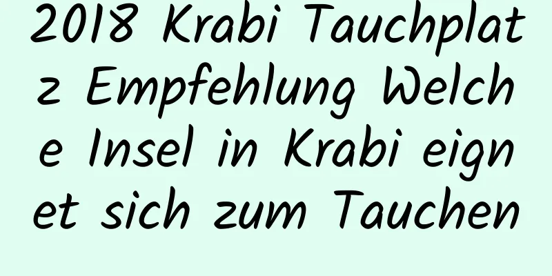 2018 Krabi Tauchplatz Empfehlung Welche Insel in Krabi eignet sich zum Tauchen