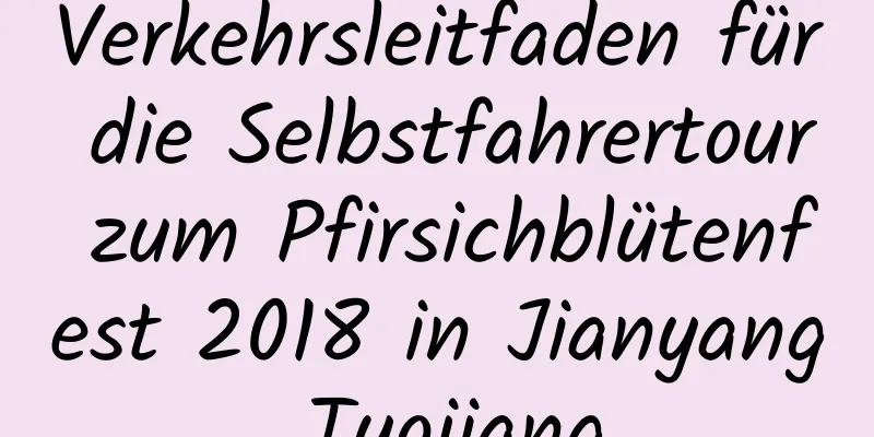 Verkehrsleitfaden für die Selbstfahrertour zum Pfirsichblütenfest 2018 in Jianyang Tuojiang