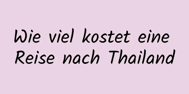 Wie viel kostet eine Reise nach Thailand