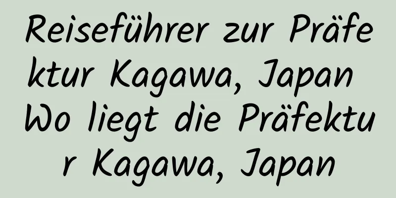 Reiseführer zur Präfektur Kagawa, Japan Wo liegt die Präfektur Kagawa, Japan