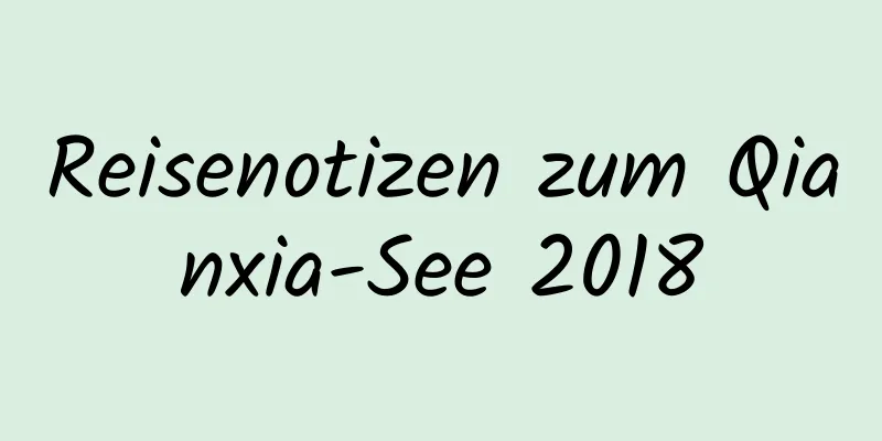 Reisenotizen zum Qianxia-See 2018