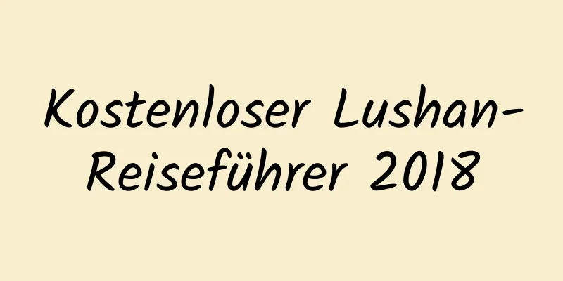 Kostenloser Lushan-Reiseführer 2018