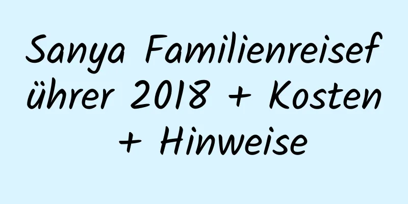 Sanya Familienreiseführer 2018 + Kosten + Hinweise