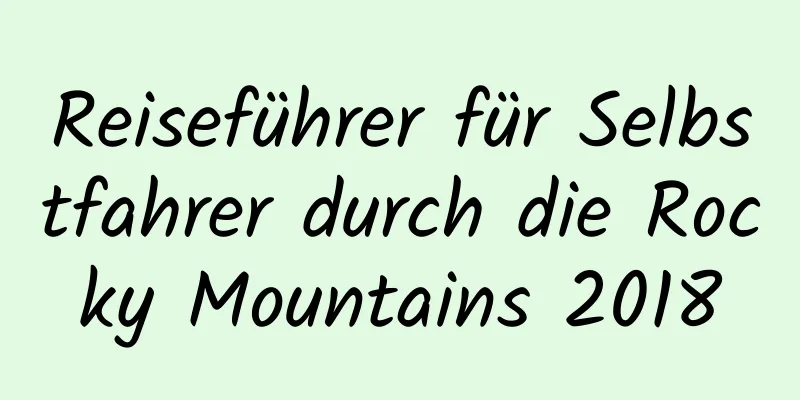 Reiseführer für Selbstfahrer durch die Rocky Mountains 2018