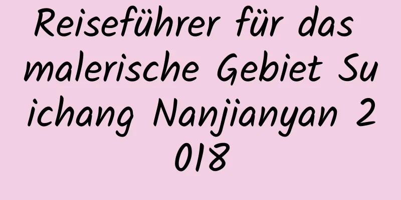 Reiseführer für das malerische Gebiet Suichang Nanjianyan 2018