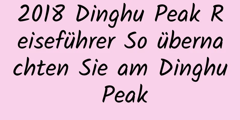 2018 Dinghu Peak Reiseführer So übernachten Sie am Dinghu Peak