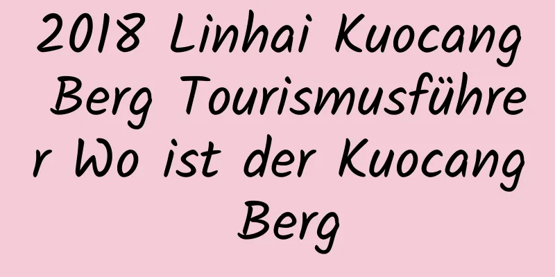 2018 Linhai Kuocang Berg Tourismusführer Wo ist der Kuocang Berg