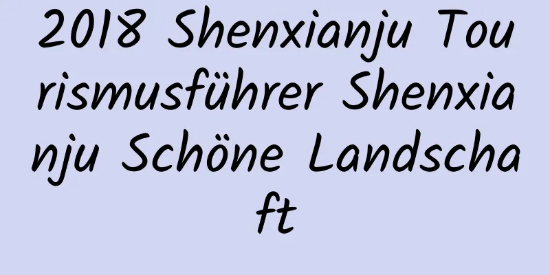 2018 Shenxianju Tourismusführer Shenxianju Schöne Landschaft