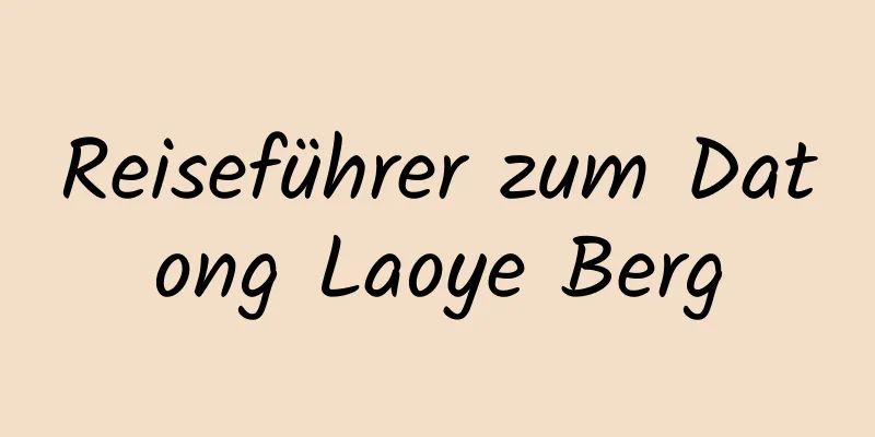 Reiseführer zum Datong Laoye Berg