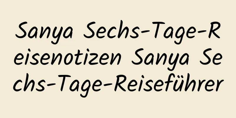 Sanya Sechs-Tage-Reisenotizen Sanya Sechs-Tage-Reiseführer