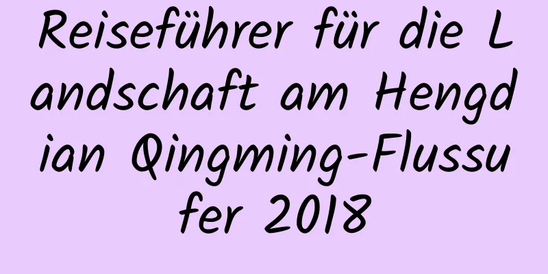 Reiseführer für die Landschaft am Hengdian Qingming-Flussufer 2018