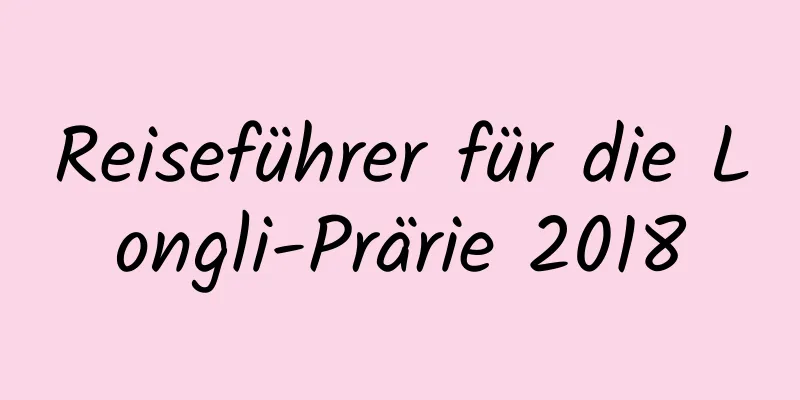 Reiseführer für die Longli-Prärie 2018