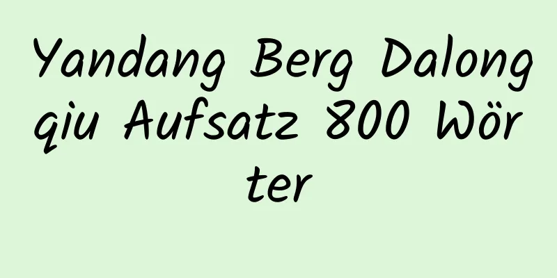 Yandang Berg Dalongqiu Aufsatz 800 Wörter