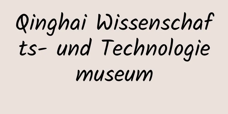 Qinghai Wissenschafts- und Technologiemuseum