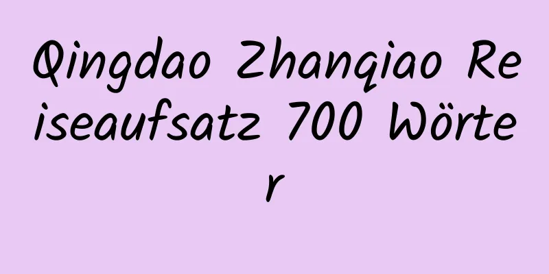 Qingdao Zhanqiao Reiseaufsatz 700 Wörter