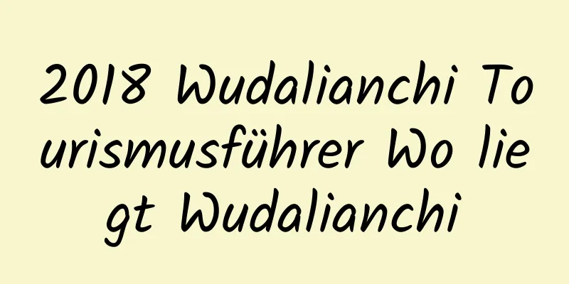 2018 Wudalianchi Tourismusführer Wo liegt Wudalianchi