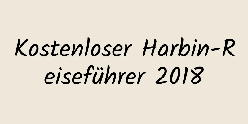 Kostenloser Harbin-Reiseführer 2018