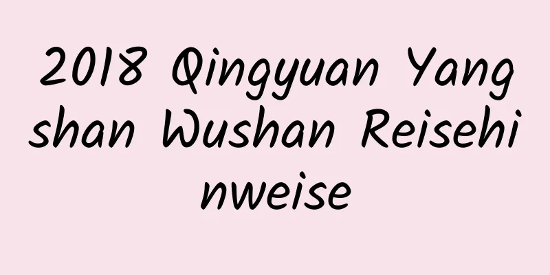 2018 Qingyuan Yangshan Wushan Reisehinweise