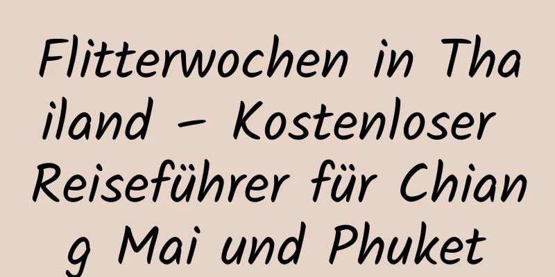 Flitterwochen in Thailand – Kostenloser Reiseführer für Chiang Mai und Phuket