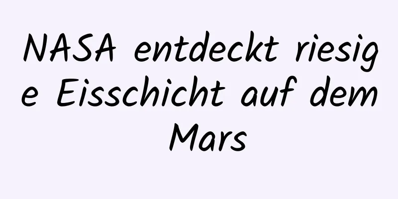 NASA entdeckt riesige Eisschicht auf dem Mars