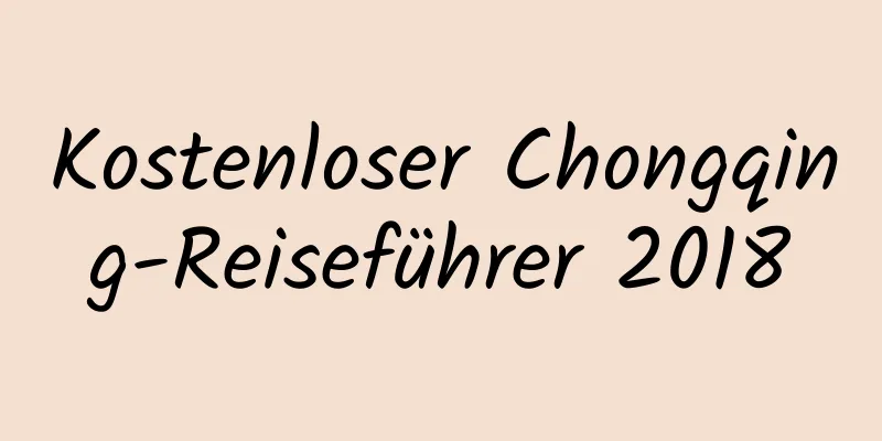 Kostenloser Chongqing-Reiseführer 2018