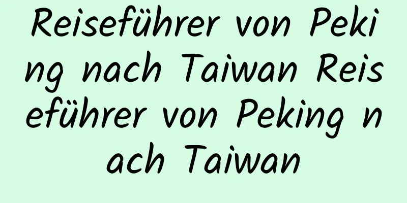 Reiseführer von Peking nach Taiwan Reiseführer von Peking nach Taiwan