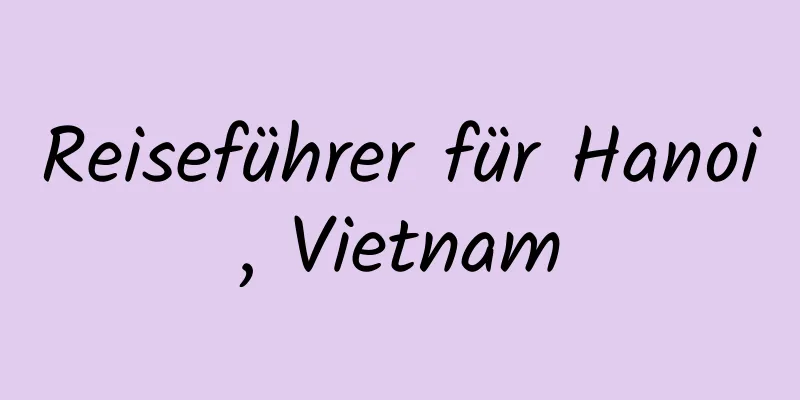 Reiseführer für Hanoi, Vietnam