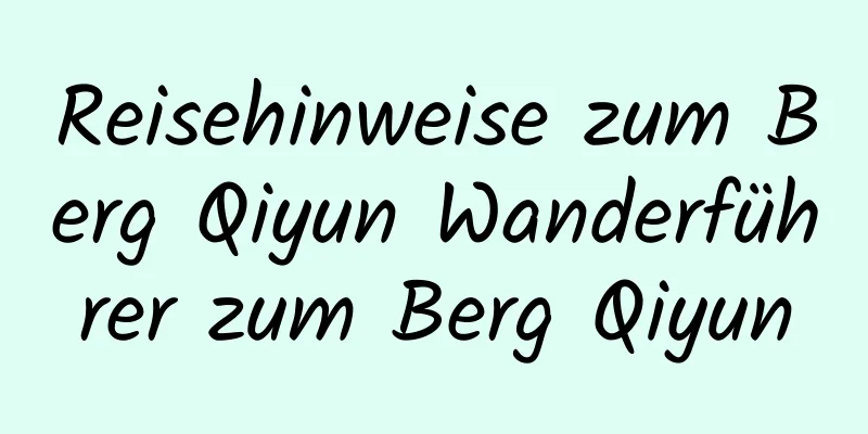 Reisehinweise zum Berg Qiyun Wanderführer zum Berg Qiyun