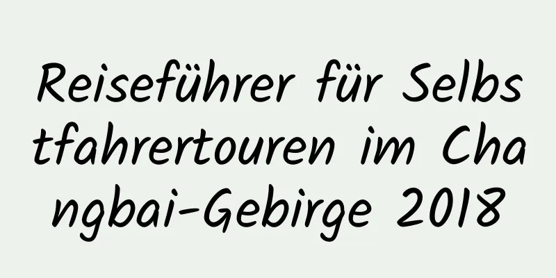 Reiseführer für Selbstfahrertouren im Changbai-Gebirge 2018