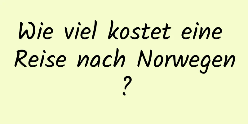 Wie viel kostet eine Reise nach Norwegen?