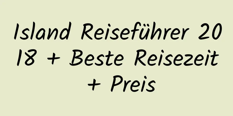 Island Reiseführer 2018 + Beste Reisezeit + Preis