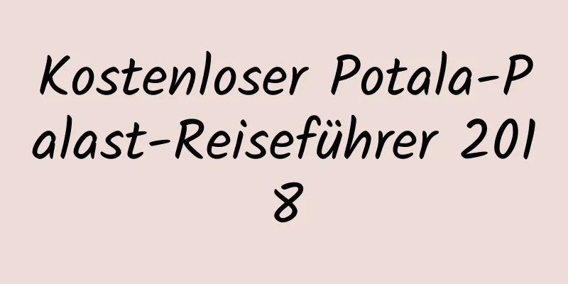 Kostenloser Potala-Palast-Reiseführer 2018