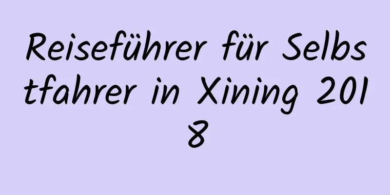 Reiseführer für Selbstfahrer in Xining 2018