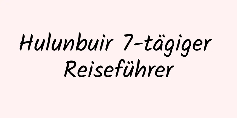 Hulunbuir 7-tägiger Reiseführer