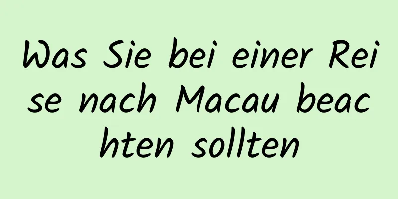 Was Sie bei einer Reise nach Macau beachten sollten