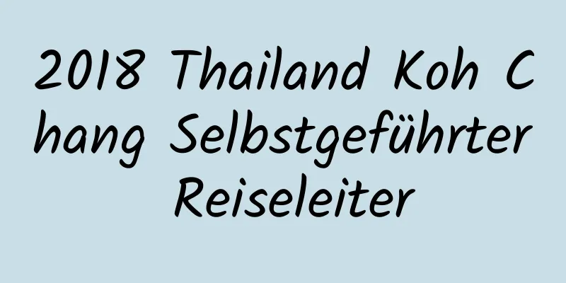 2018 Thailand Koh Chang Selbstgeführter Reiseleiter