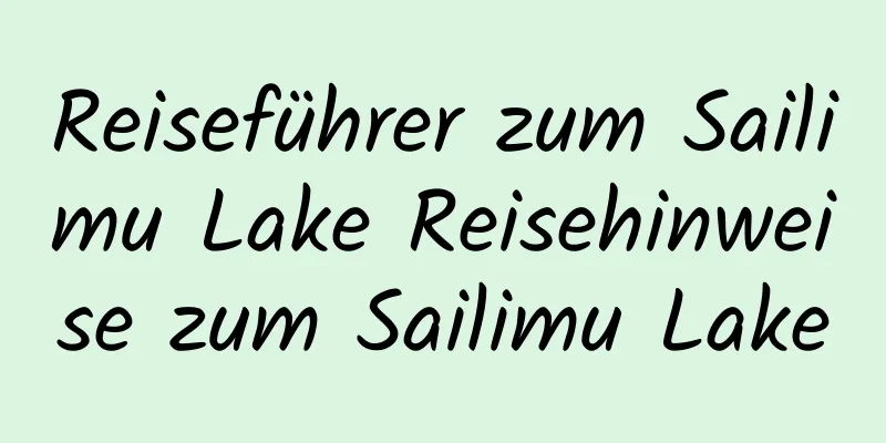 Reiseführer zum Sailimu Lake Reisehinweise zum Sailimu Lake