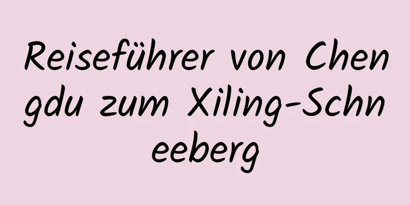 Reiseführer von Chengdu zum Xiling-Schneeberg