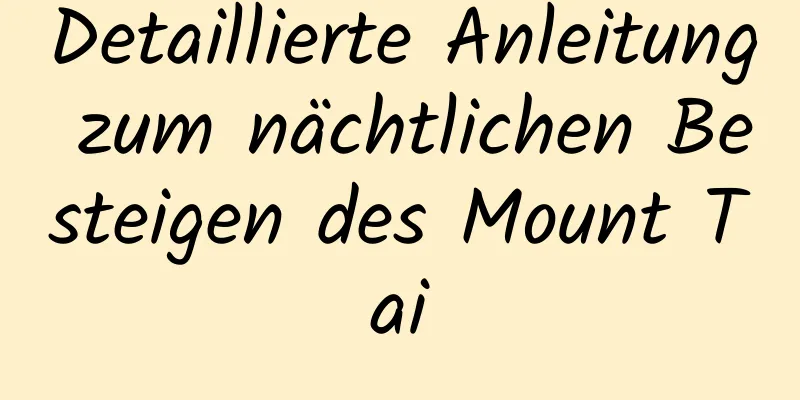 Detaillierte Anleitung zum nächtlichen Besteigen des Mount Tai