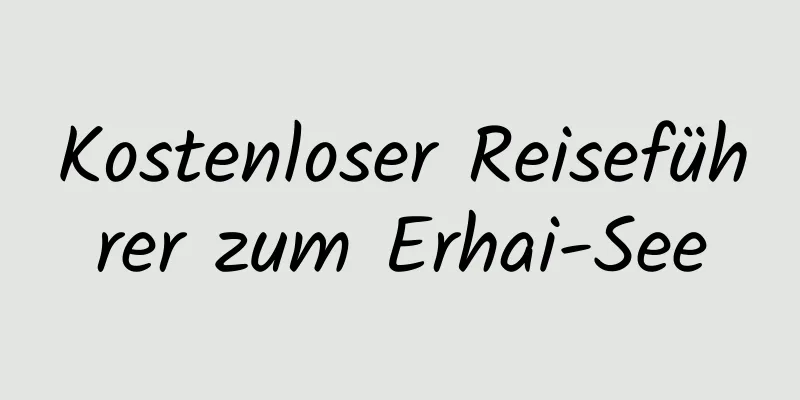 Kostenloser Reiseführer zum Erhai-See