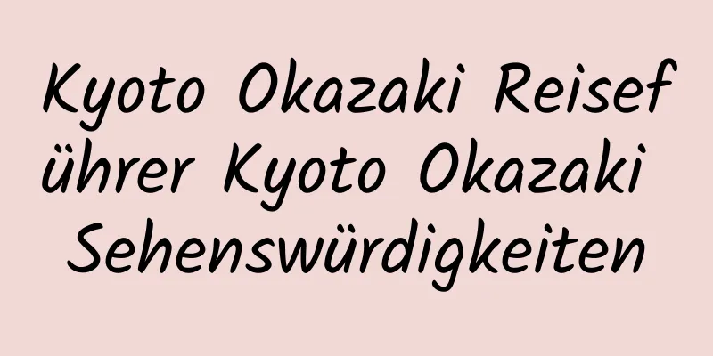 Kyoto Okazaki Reiseführer Kyoto Okazaki Sehenswürdigkeiten