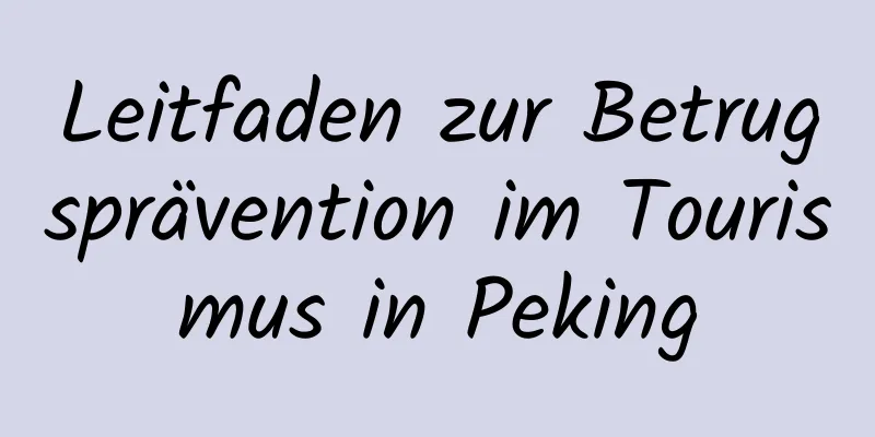 Leitfaden zur Betrugsprävention im Tourismus in Peking